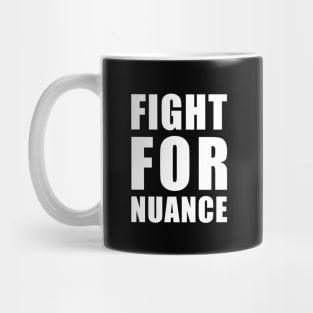 FIGHT FOR NUANCE Mug